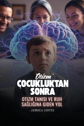 Çocukluktan Sonra 'Otizm': Otizm Tan&#305;s&#305; ve Ruh Sa&#287;l&#305;&#287;&#305;na Giden Yol