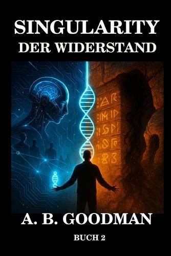 Singularity - Der Widerstand: KI Dystopie Techno-Thriller