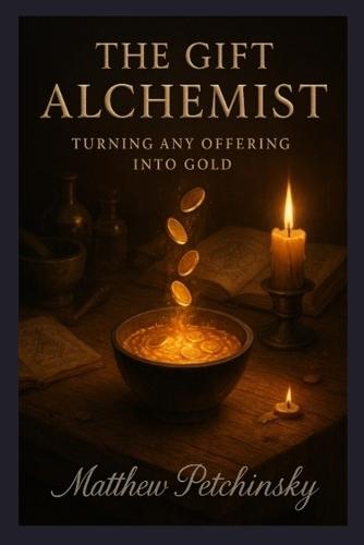 The Gift Alchemist: Turning Any Offering Into Gold