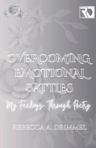 Overcoming Emotional Battles: My Feelings Through Poetry