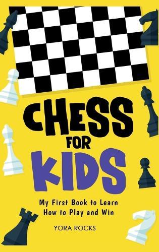 Chess for Kids: My First Book to Learn How to Play and Win