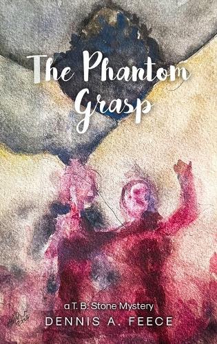 The Phantom Grasp: a T.B. Stone Mystery
