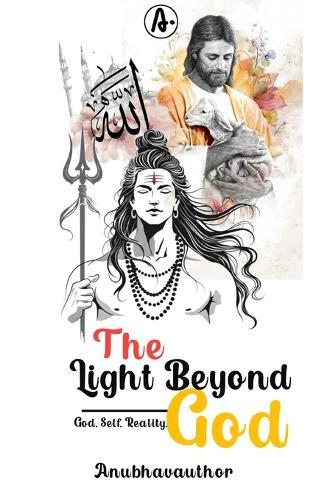 The Light Beyond God: God, Self, Reality.