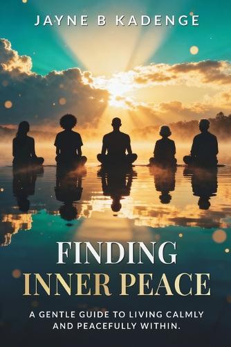 Finding Inner Peace: A Gentle Guide to Healing, Stillness, and the Quiet Strength Within