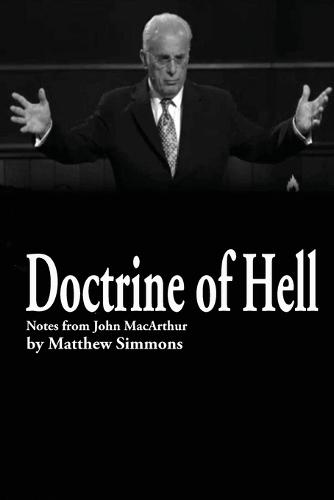 Doctrine of Hell: Sermon Notes of John MacArthur