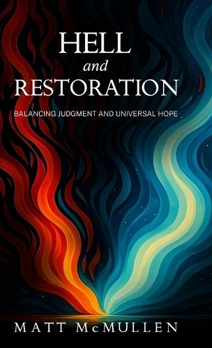 Hell and Restoration: Balancing Judgment and Universal Hope