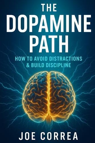 The Dopamine Path: How to Avoid Distractions & Build Discipline