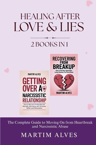 Healing After Love and Lies (2 Books in 1): The Complete Guide to Moving On from Heartbreak and Narcissistic Abuse