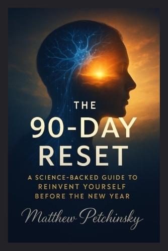 The 90-Day Reset: A Science-Backed Guide to Reinvent Yourself Before the New Year