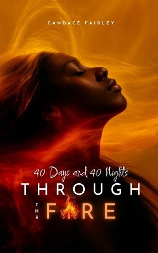 Through the Fire: 40 Days and 40 Nights