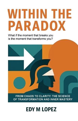 Within The Paradox: From Chaos to Clarity - The Science of Transformation & Inner Mastery