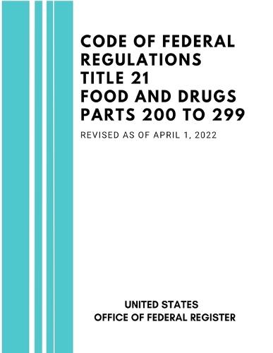Code of Federal Regulations Title 21 Food and Drugs Parts 200 to 299, Revised as of April 1, 2022