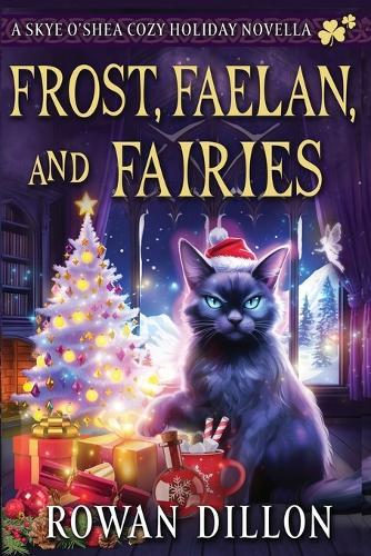 Frost, Faelan, and Fairies: A Skye O'Shea Holiday Paranormal Cozy Mystery