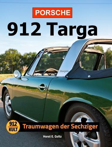 Porsche 912 Targa Hardcover: Traumwagen der Sechziger
