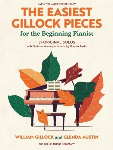 The Easiest Gillock Pieces for Beginning Pianist: 31 Original Solos with Optional Accompaniments by Glenda Austin