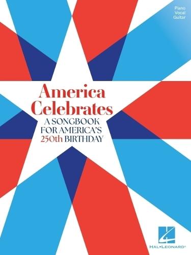 America Celebrates: A Songbook for America's 250th Birthday