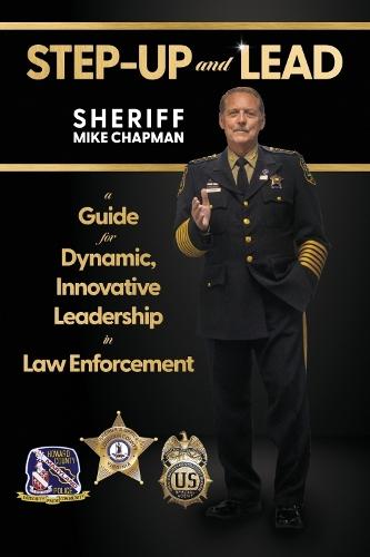 STEP-UP and LEAD: A Guide for Dynamic, Innovative Leadership in Law Enforcement