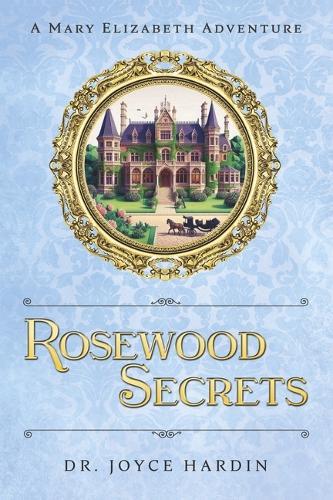 ROSEWOOD SECRETS: A Mary Elizabeth Adventure
