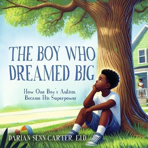 The Boy Who Dreamed Big: How One Boy's Autism Became His Superpower