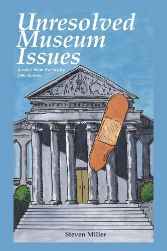 Unresoloved Museum Issues: A Voice from the Inside 1985 to Now
