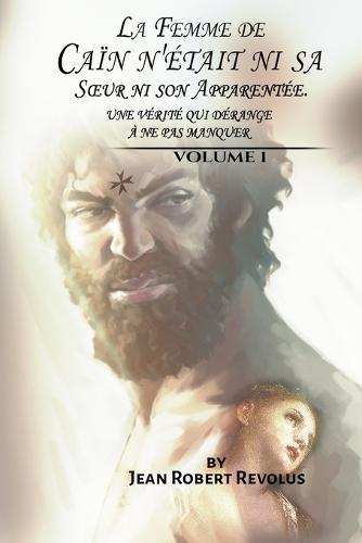La Femme de Cain n'etait ni sa Soeur ni son Apparentee: Une verite qui derange, a ne pas manquer.