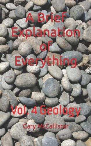 A Brief Explanation of Everything: Vol. 4 Geology