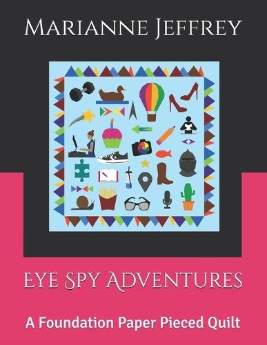 Eye Spy Adventures: A Foundation Paper Pieced Quilt