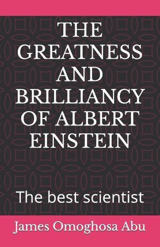 The Greatness and Brilliancy of Albert Einstein: The best scientist