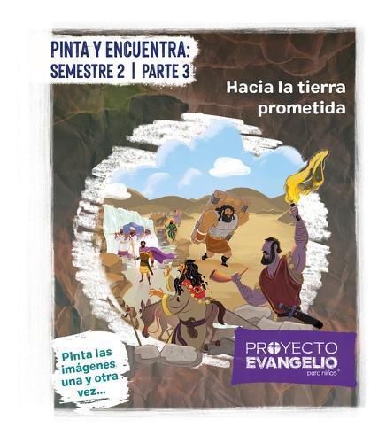 Proyecto Evangelio - Pinta Y Encuentra: Semestre 2 Parte 3: Hacia La Tierra Prometida
