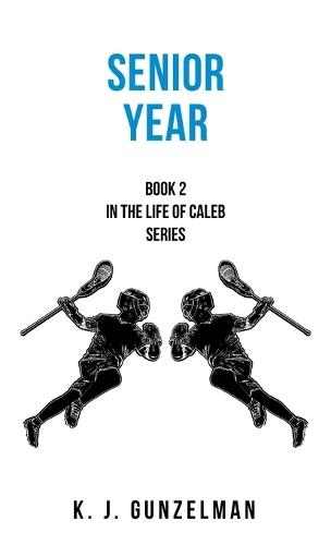 Senior Year: Book 2 in The Life of Caleb series