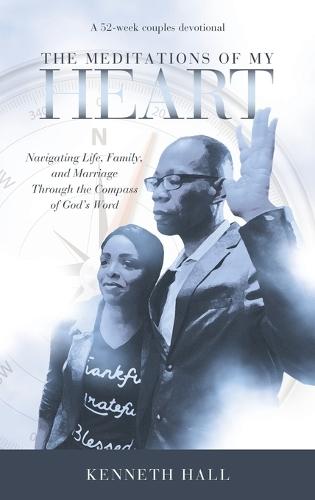 The Meditations of My Heart: A 52-Week Couples Devotional: Navigating Life, Family, and Marriage Through the Compass of God's Word
