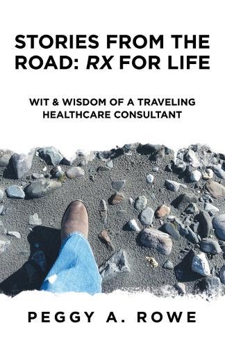 Stories from the Road: Rx for Life: Wit & Wisdom of a Traveling Healthcare Consultant