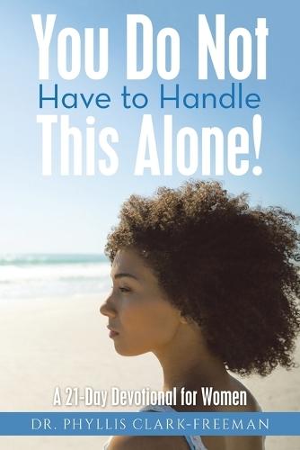You Do Not Have to Handle This Alone!: A 21-Day Devotional for Women