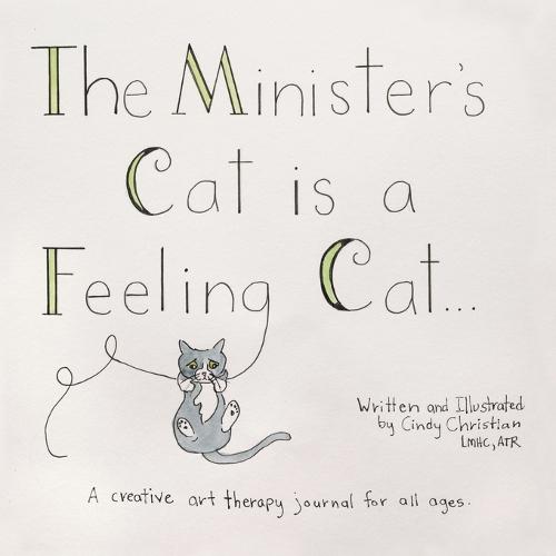 The Minister's Cat is a Feeling Cat...: A creative art therapy journal for all ages