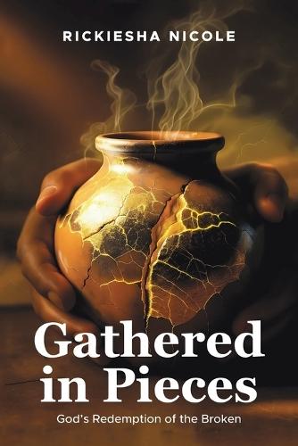 Gathered in Pieces: God's Redemption of the Broken