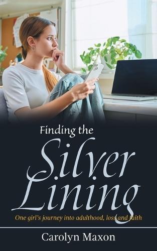 Finding the Silver Lining: One girl's journey into adulthood, loss and faith