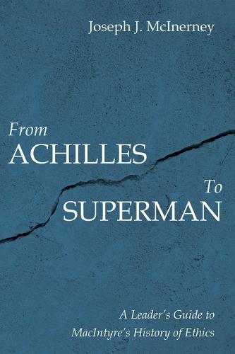 From Achilles to Superman: A Leader's Guide to Macintyre's History of Ethics