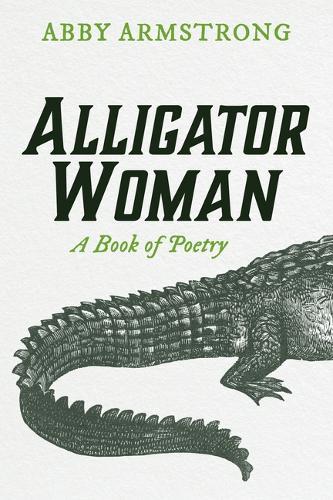 Alligator Woman: A Book of Poetry