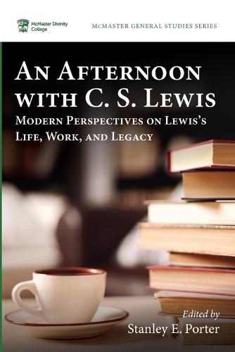 An Afternoon with C. S. Lewis: Modern Perspectives on Lewis's Life, Work, and Legacy