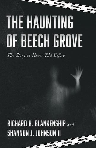 The Haunting of Beech Grove: The Story as Never Told Before