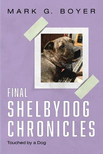 Final Shelbydog Chronicles: Touched by a Dog