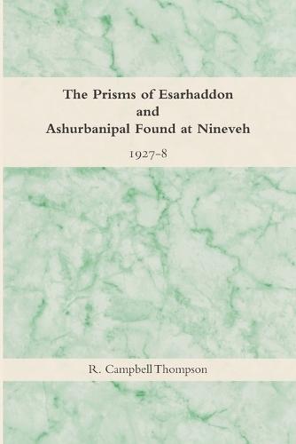 The Prisms of Esarhaddon and Ashurbanipal Found at Nineveh, 1927-8