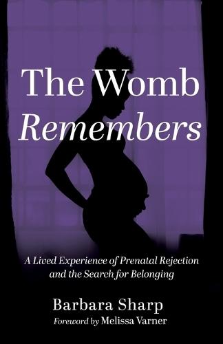 The Womb Remembers: A Lived Experience of Prenatal Rejection and the Search for Belonging