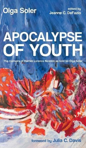 Apocalypse of Youth: The Memoirs of Harriet Lorence Nesbitt as Told to Olga Soler