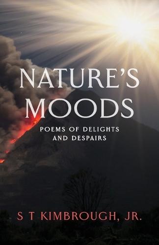 Nature's Moods: Poems of Delights and Despairs