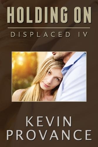 Holding On: Displaced Book IV (A Gripping Sci-Fi Mystery About Love, Loss, and Redemption)