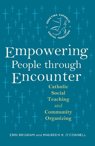 Empowering People through Encounter: Catholic Social Teaching and Community Organizing