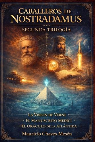 Caballeros de Nostradamus: Segunda Trilogía: Novelas 4, 5 y 6 de La Saga del Apocalipsis. La visión de Verne; El Manuscrito Médici; El Oráculo de la Atlántida