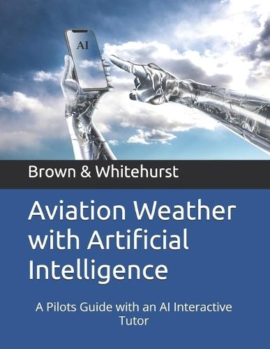 Aviation Weather with Artificial Intelligence: A Pilots Guide with an AI Interactive Tutor