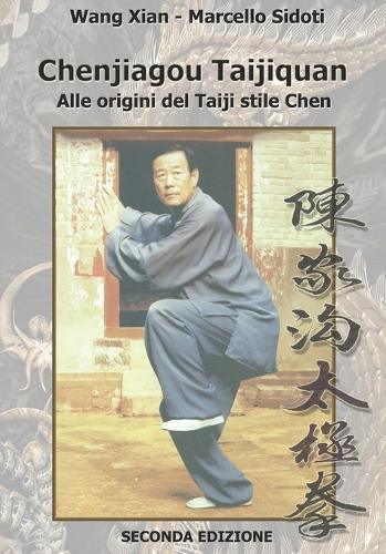 Chenjiagou Taijiquan: alle origini del Taiji stile Chen: Seconda edizione